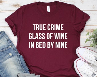 True Crime Glass Of Wine In Bed By Nine Shirt Wine lover Gift Unisex Jersey Short Sleeve Tee