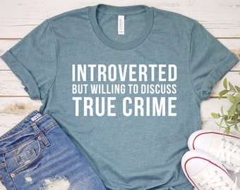 Introverted But Willing To Discuss True Crime Shirt, True Crime Gift, Introverted Shirt, Funny GIft, Sister GIft, Unisex Jersey Shirt