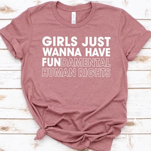 Girls Just Wanna Have Fundamental Human Rights, Rights Shirt for Women, Women's Rights, Feminist Shirts, Fundamental, Rights, Gift for her