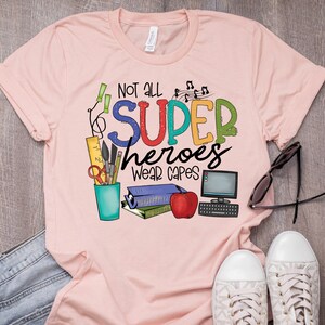Not All Superheroes Wear Capes Shirt, Teacher Shirt, Kindergarten Teacher Tee, Field Trip Shirts for Teachers, Teacher appreciation week