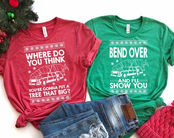 Matching Christmas Couples Shirts - Christmas Todd And Margo Shirts - Where Do You Think You're Gonna Put a Tree That Big - Bend over Shirt