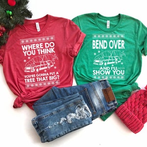 Matching Christmas Couples Shirts - Christmas Todd And Margo Shirts - Where Do You Think You're Gonna Put a Tree That Big - Bend over Shirt