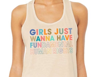 Girls Just Wanna Have Fundamental Human Rights, Pro Choice T-Shirt, Rights Shirt for Women, Women's Rights, Feminist Shirts, Womens Tank top