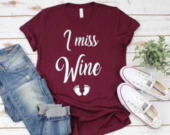 I Miss Wine, Funny Pregnancy Shirt, Pregnancy Announcement Shirt, Wine Shirt, Maternity Pictures Shirt, Preggers Shirt, Mommy To Be Shirt