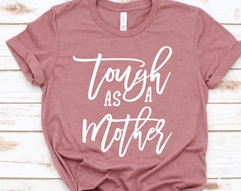 Tough as a Mother Shirt, Mother's Day Graphic Tee, Women's T-Shirt, Strong Woman Shirt, Strong Female T-Shirt, Tough Mama