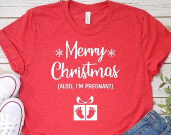 Merry Christmas Also I'm pregnant shirt, Christmas pregnancy announcement t shirt, maternity Christmas shirt