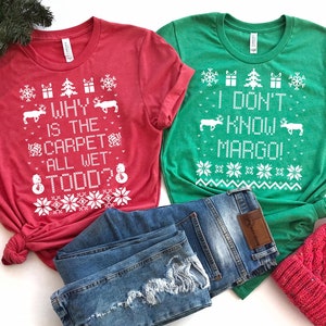 Why is the Carpet all Wet Todd Shirt - Couples Christmas Shirts - Funny Christmas Shirts Christmas Vacation Shirts - Christmas Couples Shirt