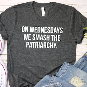 On Wednesdays We Smash The Patriarchy Shirt, Feminism Shirt, Equal Rights Tshirt, Liberal Shirt, Feminist Shirt, Girl Power Shirt