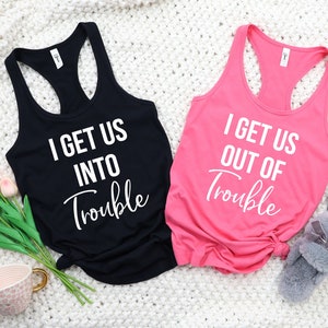 I Get Us Into Trouble - I Get Us Out Of Trouble - Besties Shirts - Matching Shirts - Couples Shirts - Best Friend Tank top - Womens Tank top