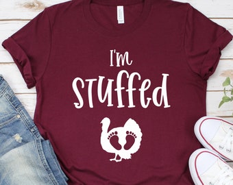 I'm Stuffed Thanksgiving Pregnancy Shirt - Pregnancy Announcement - Turkey Pregnancy Shirt - Cute Maternity Tee - Mommy To Be Shirt