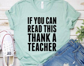 Funny Teacher shirts, Teacher Gift, Teacher Shirt,  Elementary School Teacher Shirt, Kindergarten teacher, If you can read Thank a teacher
