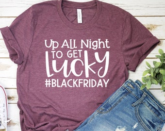 Up All Night to Get Lucky, Black Friday Shirt, #BlackFriday, Fall Shirt, Unisex Shirt, Thanksgiving shopping, Black Friday tee shirts