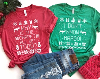 Why is the Carpet all Wet Todd Shirt - Couples Christmas Shirts - Funny Christmas Shirts Christmas Vacation Shirts - Christmas Couples Shirt