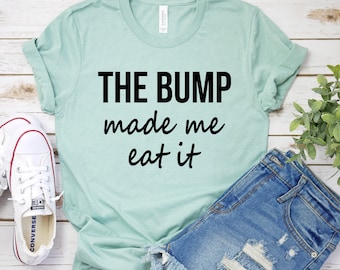 The Bump Made Me Eat It, Pregnancy Shirt, Pregnancy Tshirt, Bump Shirts, Maternity Shirt, Baby Announcement Gift