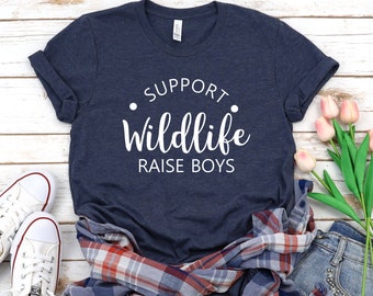 Support Wildlife Raise Boys Shirt, Mom Shirt,  Gift For Mom, Wife gift, Mom of Boys, Mother's Day Gift for Mom,