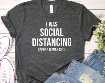 Social Distancing, Funny Anti-Social, Introvert T-Shirt, I was social distancing before it was cool shirt, Sarcastic Shirt, Funny Shirts