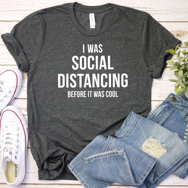 Social Distancing, Funny Anti-Social, Introvert T-Shirt, I was social distancing before it was cool shirt, Sarcastic Shirt, Funny Shirts
