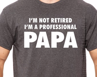 Fathers Day Gift for Papa Mens T-Shirt Holiday Gift Father Gift Papa Shirt Gift for Dad - I'm not retired I'm A professional Papa T Shirt