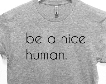 Be a Nice Human T-shirt, Christmas Be Nice, Be Kind Shirt, Be A Good Human Shirt, Good Person, Stop Bullying Shirt, Be A Nice Person Shirt