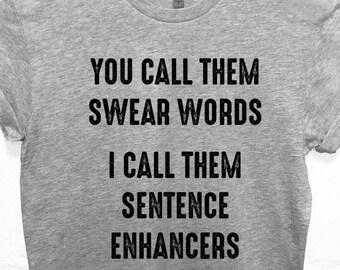 Sentence Enhancers Funny T-shirt Cool Husband Wife Christmas Gift Idea Sarcastic Short or Long Sleeve Tee Friend party Geek sibling Shirt