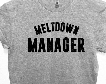 Meltdown Manager T-shirt Funny Christmas Gift Gift for Mom of Boys Girls Sister Brother Birthday Wife Husband Kids Short or Long Sleeve Tee