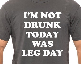 Workout Shirt Men, Funny Gym T Shirt, I'm Not Drunk Today Was Leg Day Shirt, Fitness T Shirt, Muscle Tshirt, Leg Day Shirt, Gift for brother