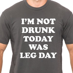 Workout Shirt Men, Funny Gym T Shirt, I&#39;m Not Drunk Today Was Leg Day Shirt, Fitness T Shirt, Muscle Tshirt, Leg Day Shirt, Gift for brother