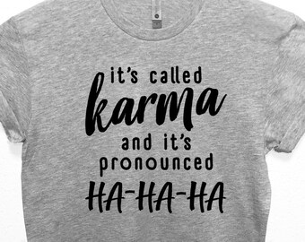 It's Called Karma Funny T-shirt Cool Husband Gift Wife Christmas Gift Idea Sarcastic Short or Long Sleeve Tee Yoga Friend party Shirt