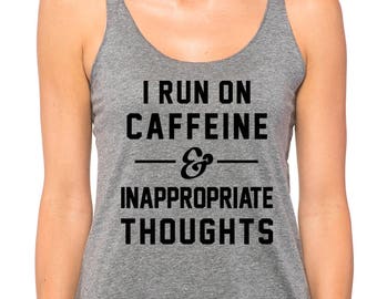 I Run On Caffeine and Inappropriate Thoughts Womens Tank Top, Workout Tank, Gym Tank, Funny Gym Shirt, Running Tank Top, Fitness tank top