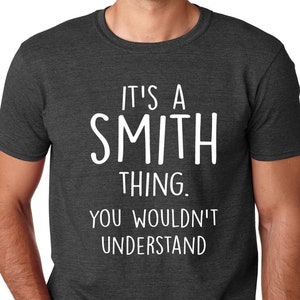 It's a Smith Thing You Wouldn't Understand T Shirt - Funny Valentine's Day Fathers Day Gift Idea Tshirt Family Personalized Husband shirt