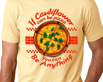 If cauliflower can be pizza you can be anything Mens T-shirt, Funny pizza lover shirt, Birthday gift
