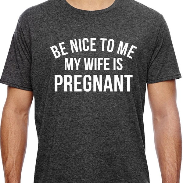 Cadeau fête des pères Nouveau papa, soyez gentil avec moi, ma femme est enceinte T-shirt homme mari T-shirt bébé papa Cadeau pour papa Père Cadeaux drôles pour papa