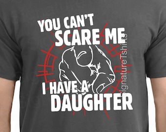 You Can't Scare Me I Have A Daughter Fathers Day Gift for Dad from Kids Funny Present for the Best Dad Ever Christmas Gift