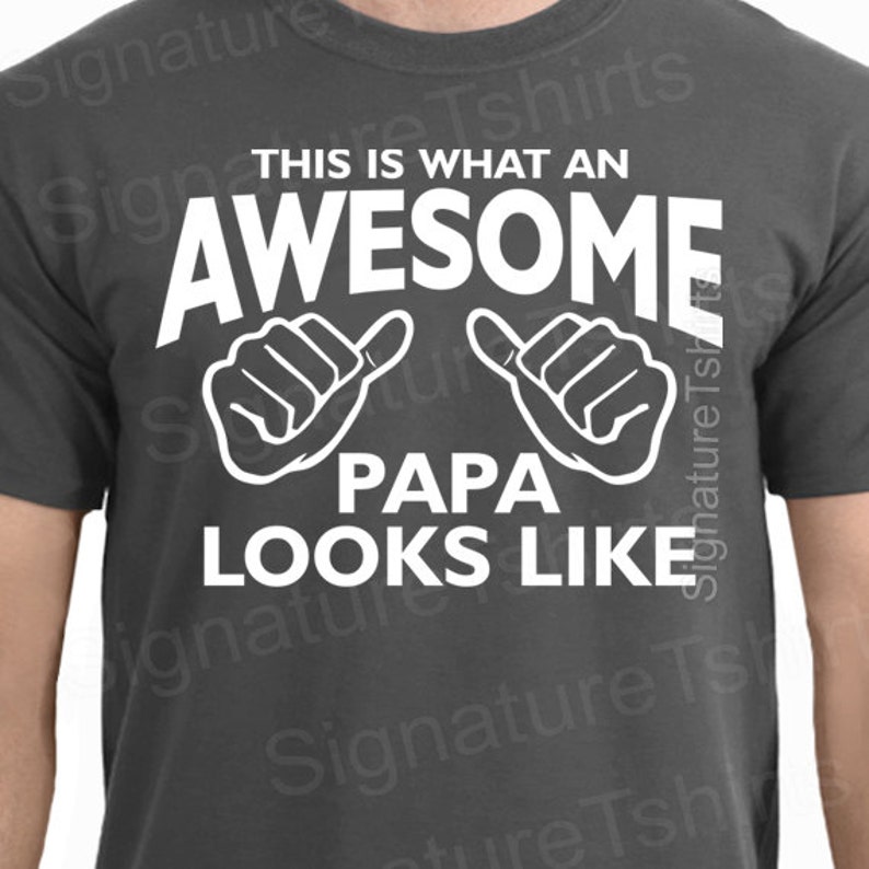 Awesome Papa tshirt shirt t shirt Birthday Gift for Papa Mens t-shirt Fathers Day This is What an Awesome Papa Looks Like tshirt grandpa dad image 1