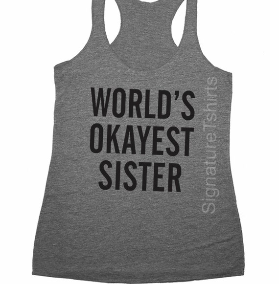 World's Okayest Sister Tank Top Sister T Shirt Funny Gift for