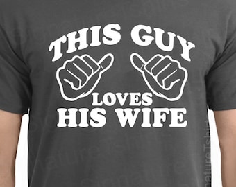 Gift for Husband This Guy Loves His Wife T-shirt Mens T shirt Husband Gift Valentine's Day Gift Wedding Gift Tshirt Funny tee Shirt