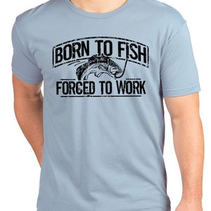 Fishing T-Shirt Born To Fish Forced To Work Mens Tshirt Fathers Day gift bass Birthday gifts for dad husband daddy grandpa Father's Day Gift Stonewash Denim