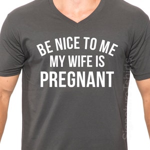 New Baby Be Nice to Me My Wife is Pregnant Men's T Shirt V-Neck Shirt Husband Gift Wife Gift Fathers Day Gift Dad Shirt Christmas Gift image 1