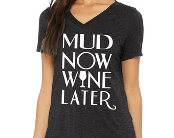 Mud Now Wine Later Women's V Neck Shirt, Mud Now Wine Later Shirt, Gym Shirt, Mud race, Graphic Womens Shirt, Mother's Day Gift