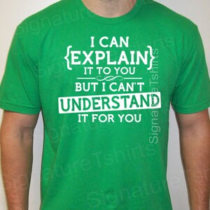 grappige geek tshirt ik je kan uitleggen maar kan niet begrijpen het voor je t-shirt cadeau mens grappige tiener tee shirt womens t kerstshirt afbeelding 5