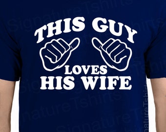 This Guy Loves His Wife Tshirt T Shirt Gift for Husband Gift for Him Wedding Gift Marriage Christmas engagement Valentine's day gift for him