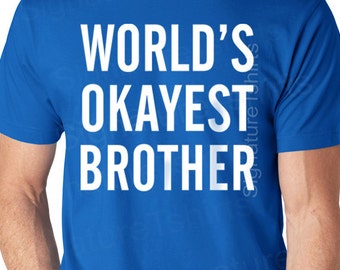 World's Okayest Brother t-shirt - Funny Mens tshirt - Birthday gift for brother - matching tee Christmas gift sister cool sibling gift shirt