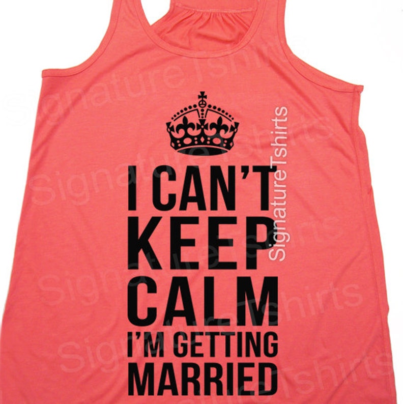 May include: A coral tank top with a black crown graphic and the text "I can't keep calm I'm getting married".