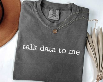 Talk Data To Me Shirt, Data Analyst Shirt, Data Science Shirt, Analytics Statistics Gift, Comfort Colors® shirt, Computer Science T-Shirt