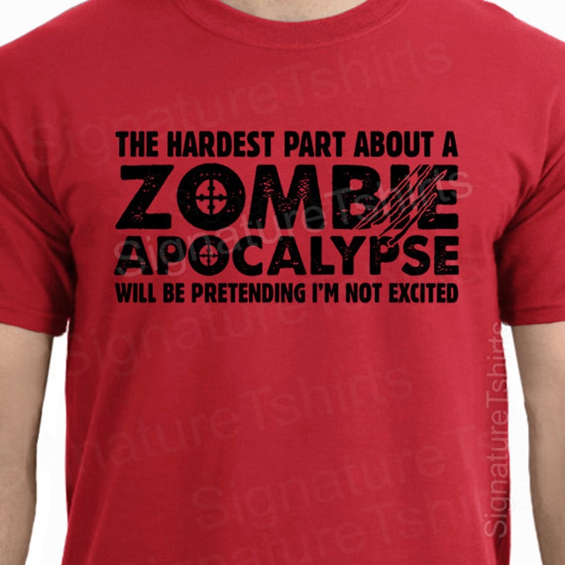 Zombie Apocalypse Mens Womens T-shirt boys shirt tshirt Halloween Horror geek geeky hardest part pretending not excited idea Christmas Gift image 3