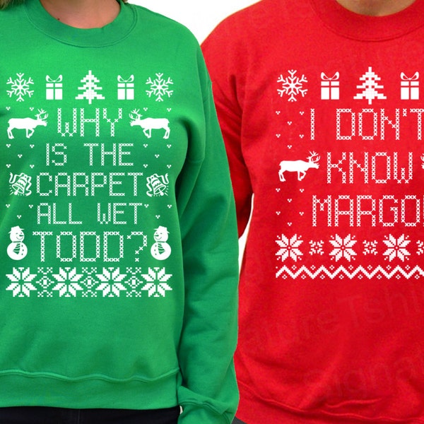 Why is the Carpet All Wet Todd  - I Don't Know Margo - Unisex Sweatshirts - SET OF 2 - Matching Christmas Shirts Christmas Sweater S- 3xl