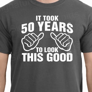 It Took 50 Years To Look This Good T-Shirt - 50th Birthday Funny Gift Idea Fathers Day New Baby Announcement Gift Shower Gift for Dad TShirt