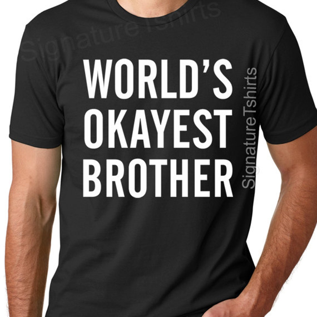 World's Okayest Brother T-shirt. Funny Btrother Shirt.gift for Brother ...