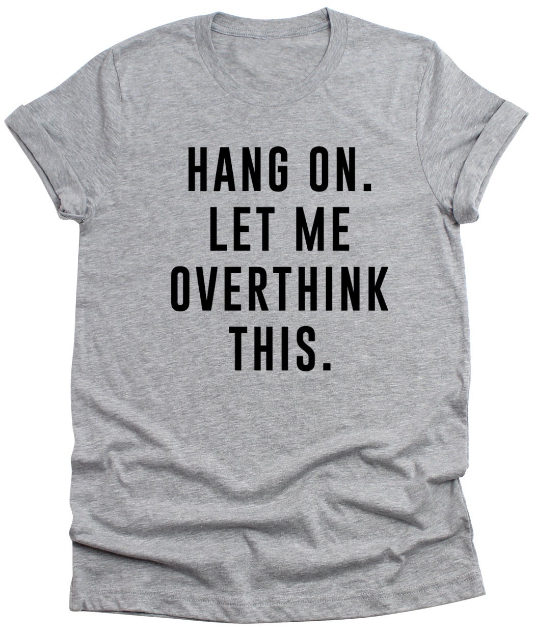Maglietta Uomo Divertente 'Hang On, Let Me Overthink This', Sarcasmo, Cotone USA, Taglie Unisex, Serigrafata In Michigan