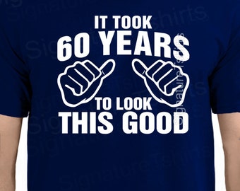 It Took 60 Years To Look This Good T-Shirt - 60th Birthday Funny Gift Idea Fathers Day New Baby Announcement Gift Shower Gift for Dad TShirt